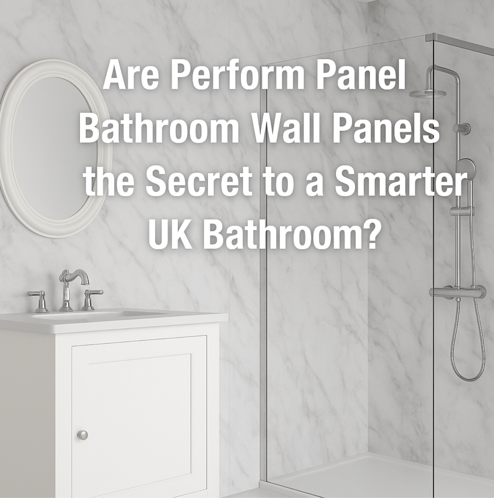 Are Perform Panel Bathroom Wall Panels the Secret to a Smarter UK Bathroom?